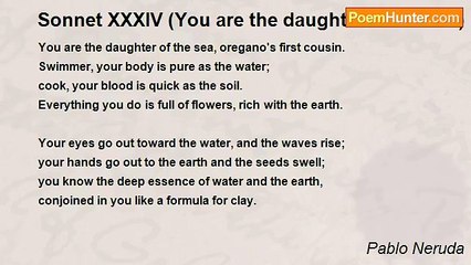 Pablo Neruda - Sonnet XXXIV (You are the daughter of the sea)