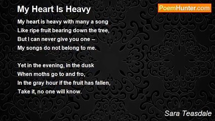 Sara Teasdale - My Heart Is Heavy