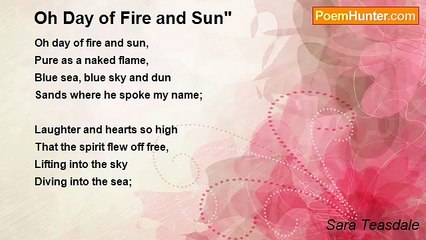 Sara Teasdale - Oh Day of Fire and Sun"