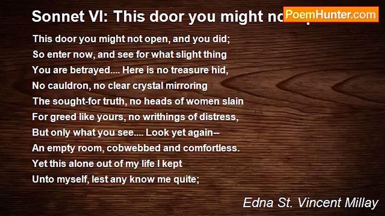 Edna St. Vincent Millay - Sonnet VI: This door you might not open