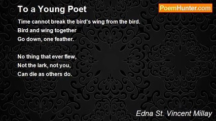 Edna St. Vincent Millay - To a Young Poet