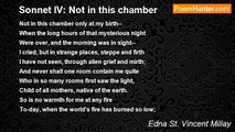 Edna St. Vincent Millay - Sonnet IV: Not in this chamber