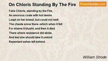 William Strode - On Chloris Standing By The Fire