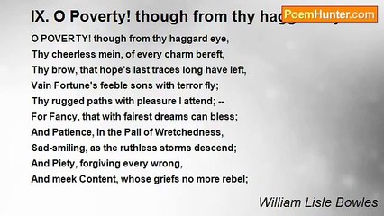 William Lisle Bowles - IX. O Poverty! though from thy haggard eye...