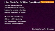 Christopher John Brennan - I Am Shut Out Of Mine Own Heart