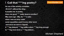 Michael Shepherd - !  Call that ****ing poetry?