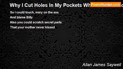 Allan James Saywell - Why I Cut Holes In My Pockets When I Was A Boy
