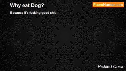 Pickled Onion - Why eat Dog?