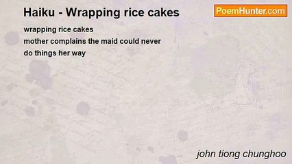 john tiong chunghoo - Haiku - Wrapping rice cakes