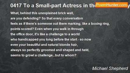 Michael Shepherd - 0417 To a Small-part Actress in the Drama of My life