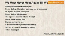 Allan James Saywell - We Must Never Meet Again Till We Meet Again