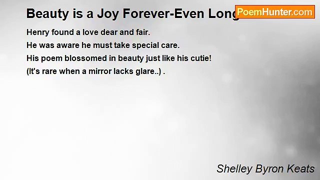 Shelley Byron Keats - Beauty is a Joy Forever-Even Longer!