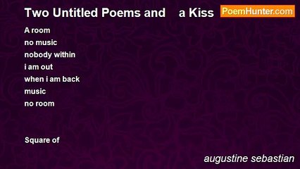 augustine sebastian - Two Untitled Poems and    a Kiss