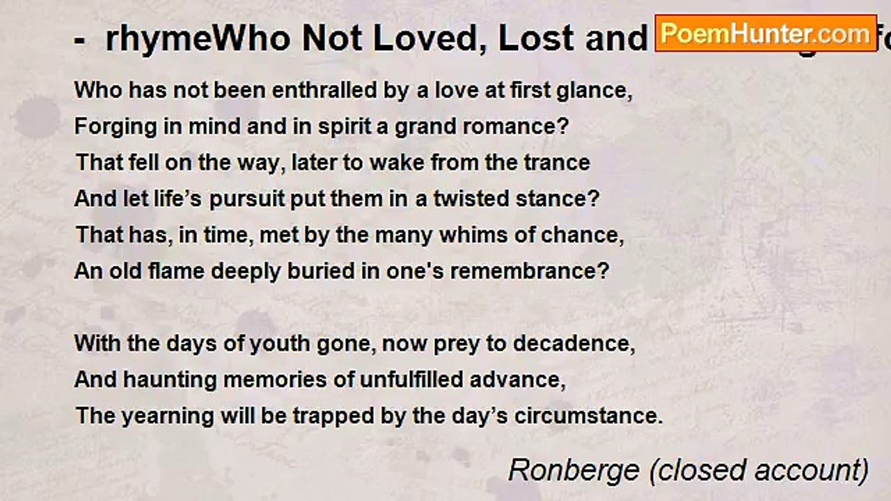 Ronberge (closed account) - -  rhymeWho Not Loved, Lost and Not Longed for Another Chance?