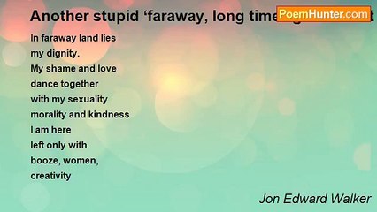 Jon Edward Walker - Another stupid ‘faraway, long time ago’ bullshit poem