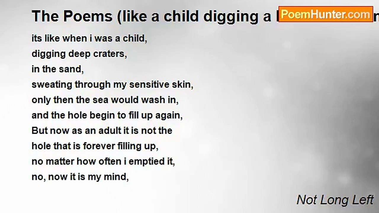 Not Long Left - The Poems (like a child digging a hole in the sand)