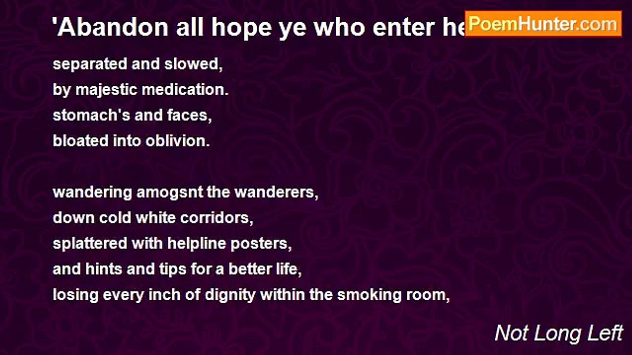 Not Long Left - 'Abandon all hope ye who enter here'