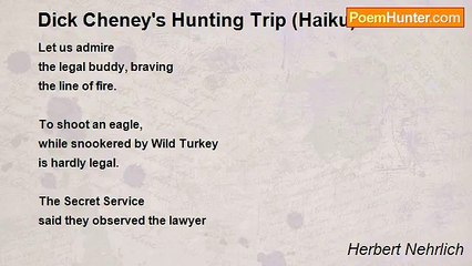 Herbert Nehrlich - Dick Cheney's Hunting Trip (Haiku)