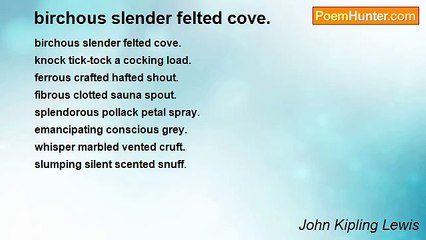 John Kipling Lewis - birchous slender felted cove.