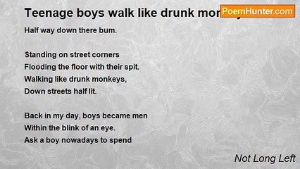 Not Long Left - Teenage boys walk like drunk monkeys