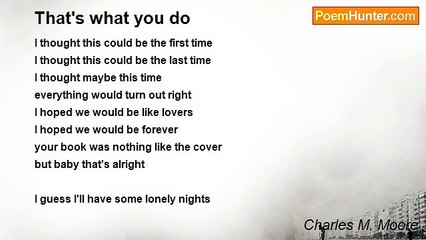 Charles M. Moore - That's what you do