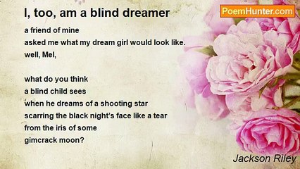 Jackson Riley - I, too, am a blind dreamer