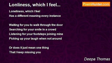 Deepa Thomas - Lonliness, which I feel...