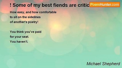 Michael Shepherd - ! Some of my best fiends are critics