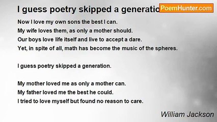 William Jackson - I guess poetry skipped a generation.