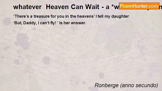 Ronberge (anno secundo) - whatever Heaven Can Wait - a *whatever* poem heaven heaven heaven heaven