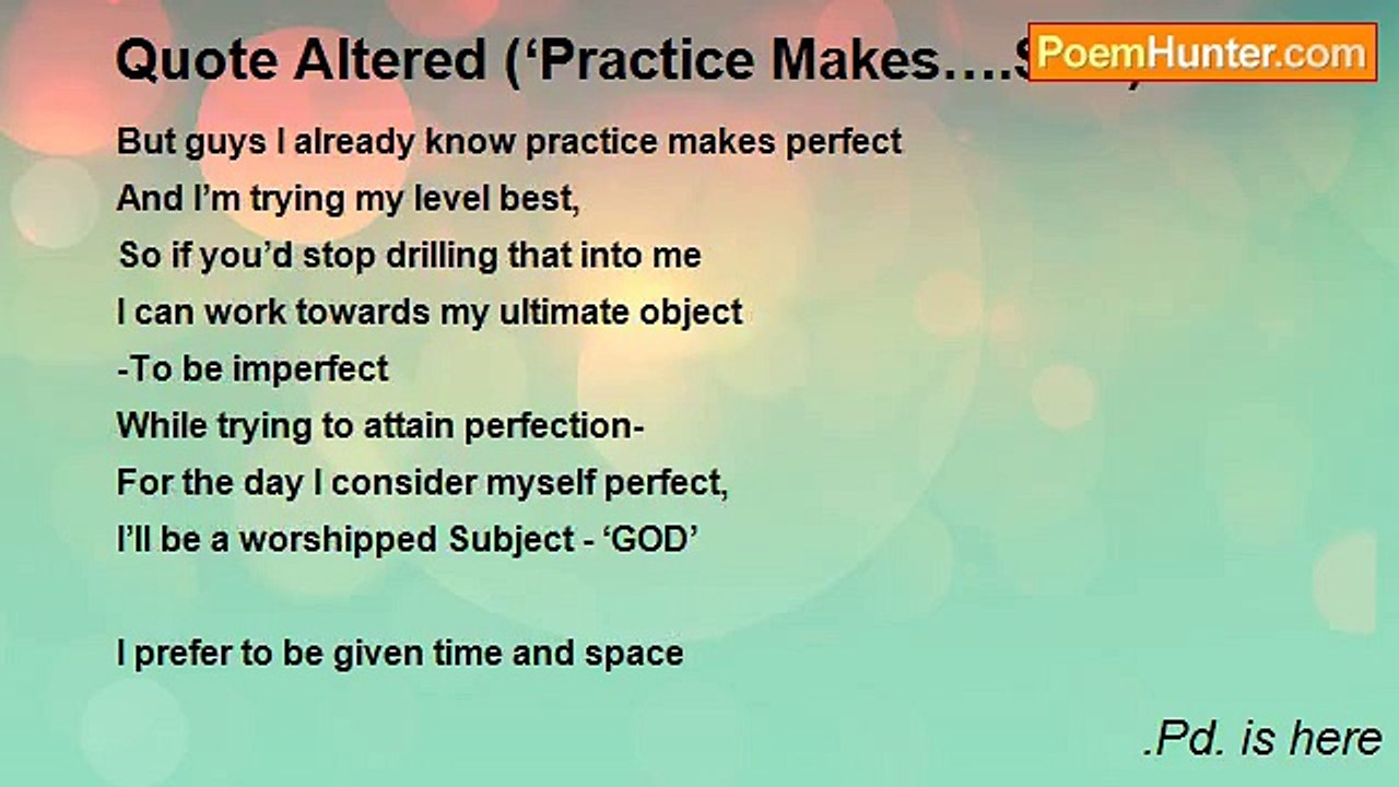.Pd. is here - Quote Altered (‘Practice Makes….See’)