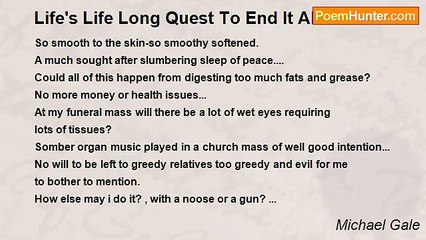 Michael Gale - Life's Life Long Quest To End It All At Last.