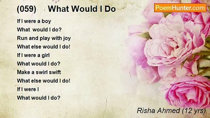 Risha Ahmed (12 yrs) - (059)     What Would I Do