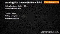 Barbara Lynn Terry - Waiting For Love ~ Haiku ~ 5-7-5