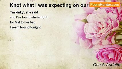 Chuck Audette - Knot what I was expecting on our first date