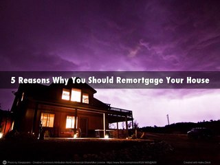 Richard Aquilone - 5 Reasons Why You Should Remortgage Your House