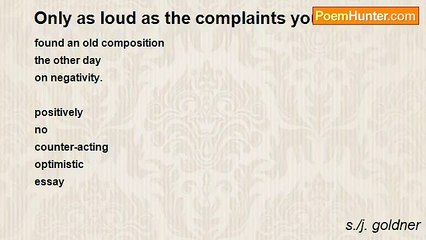 s./j. goldner - Only as loud as the complaints you make.