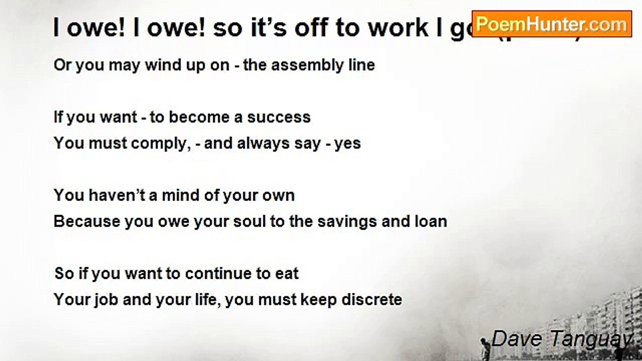 Dave Tanguay - I owe! I owe! so it’s off to work I go  (poem)