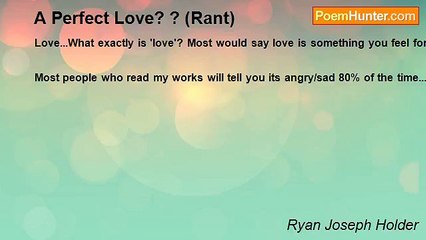 Ryan Joseph Holder - A Perfect Love? ? (Rant)