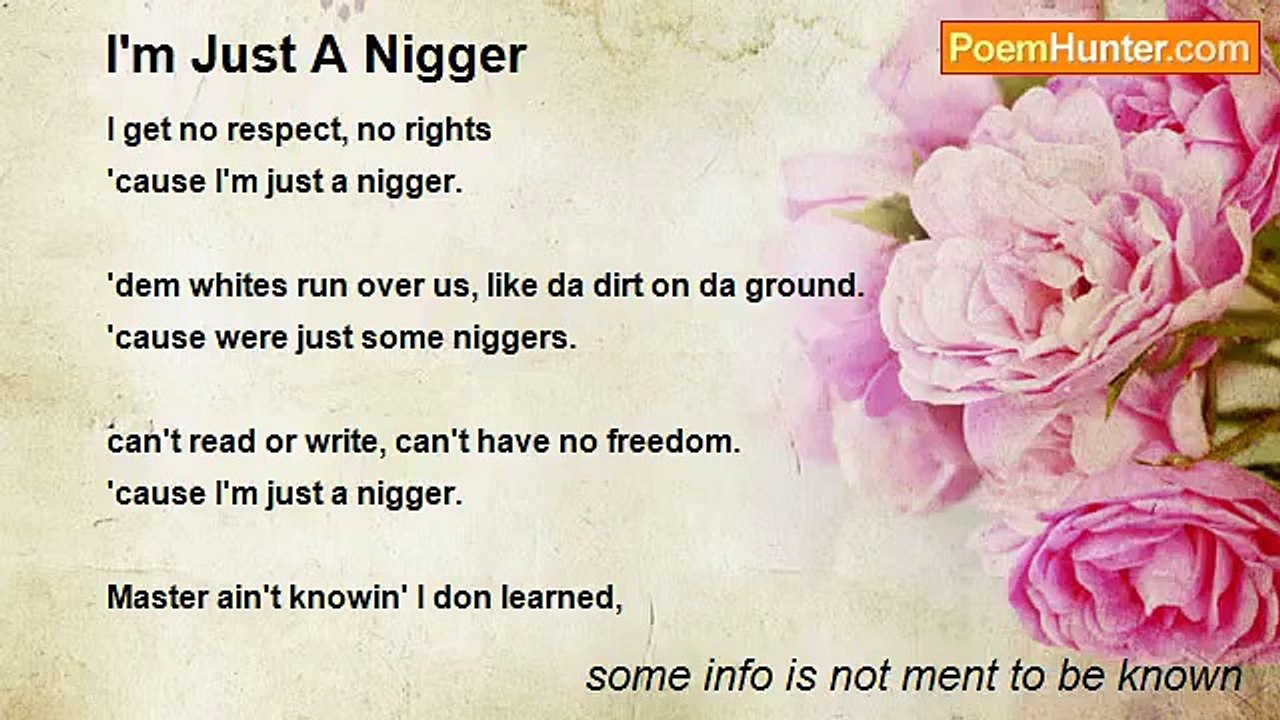 some info is not ment to be known - I'm Just A Nigger