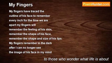 to those who wonder what life is about - My Fingers