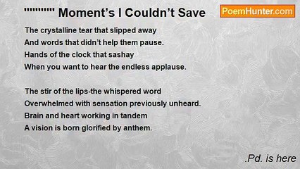 .Pd. is here - ''''''''''' Moment’s I Couldn’t Save