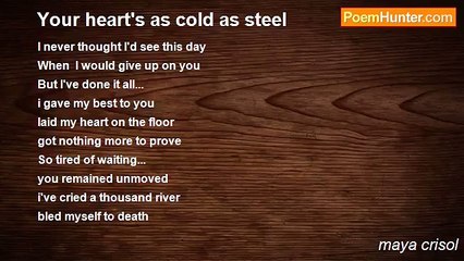 maya crisol - Your heart's as cold as steel