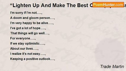 Trade Martin - “Lighten Up And Make The Best Of It” (Optimism Is Alive…! ! !)