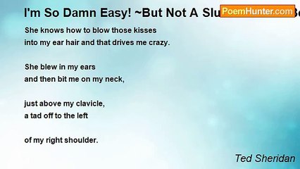 Ted Sheridan - I'm So Damn Easy! ~But Not A Slut About It- I Beg With Dignity