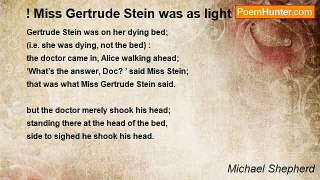 Michael Shepherd - ! Miss Gertrude Stein was as light as a bright