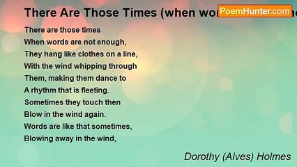 Dorothy (Alves) Holmes - There Are Those Times (when words are not enough)