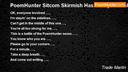 Trade Martin - PoemHunter Sitcom Skirmish Has Me Hysterical