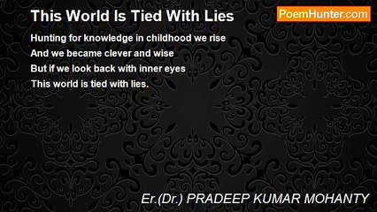 Er.(Dr.) PRADEEP KUMAR MOHANTY - This World Is Tied With Lies