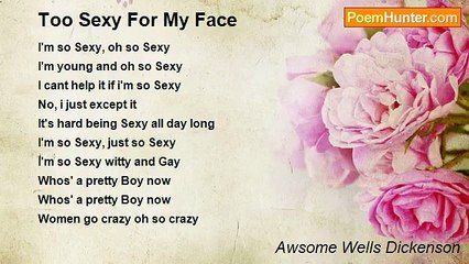 Awsome Wells Dickenson - Too Sexy For My Face